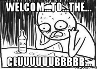 welcom...to...the... CLUUUUUUBBBBB..., Мем Но я же