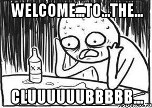 welcome...to...the... CLUUUUUUBBBBB..., Мем Но я же