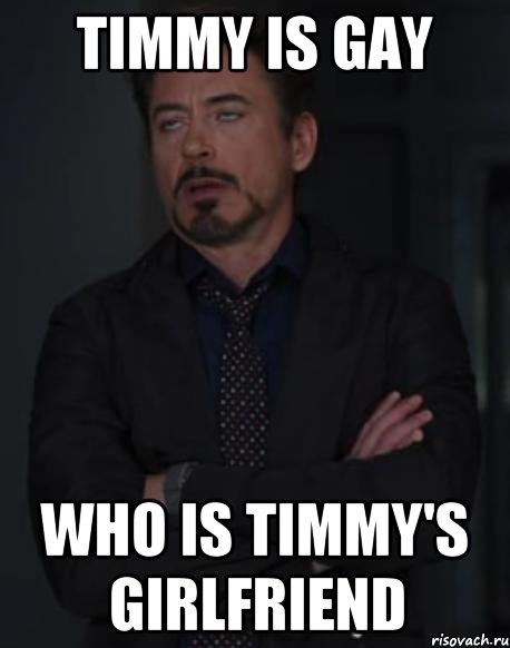 Timmy is gay Who is Timmy's girlfriend, Мем твое выражение лица