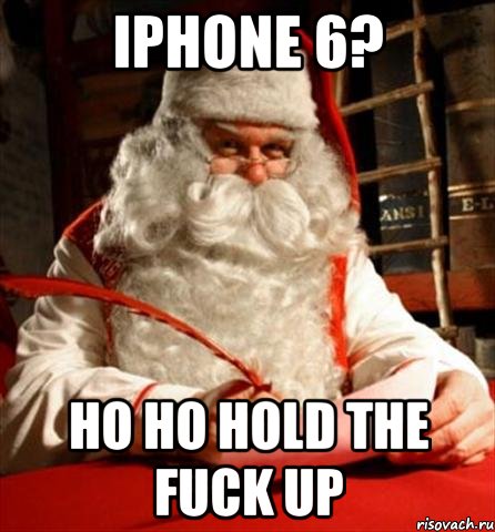 iphone 6? ho ho hold the fuck up, Мем санта