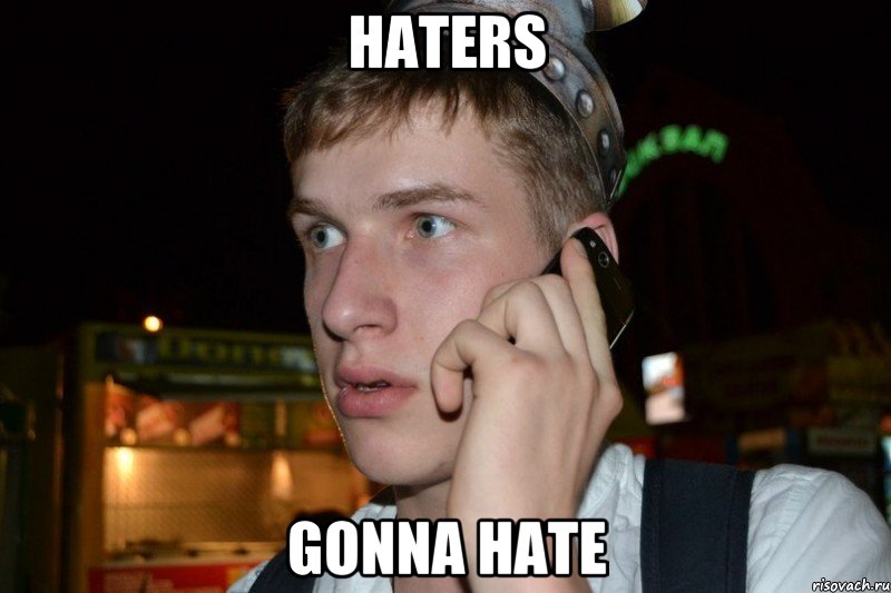 HATERS GONNA HATE