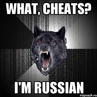 WHAT, CHEATS? I'M RUSSIAN, Мем Сумасшедший волк