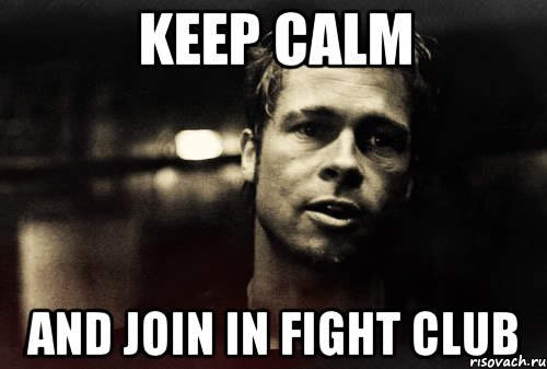 Keep Calm And join in fight club, Мем Тайлер
