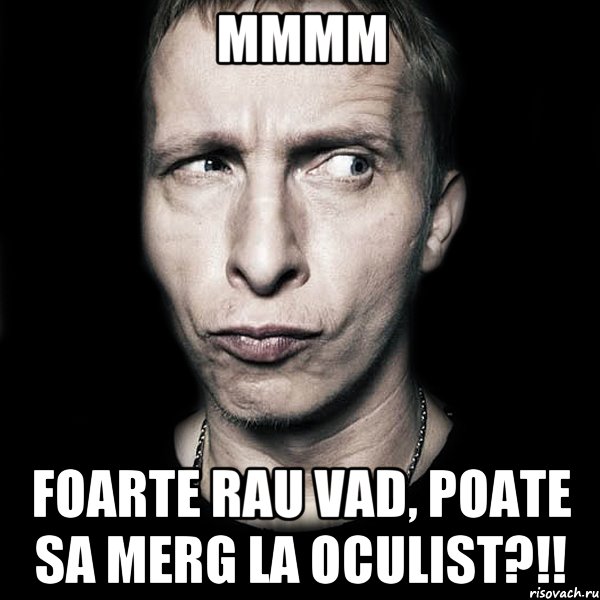 ММММ Foarte rau vad, poate sa merg la oculist?!!, Мем  Типичный Охлобыстин