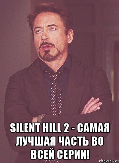  Silent Hill 2 - самая лучшая часть во всей серии!, Мем твое выражение лица