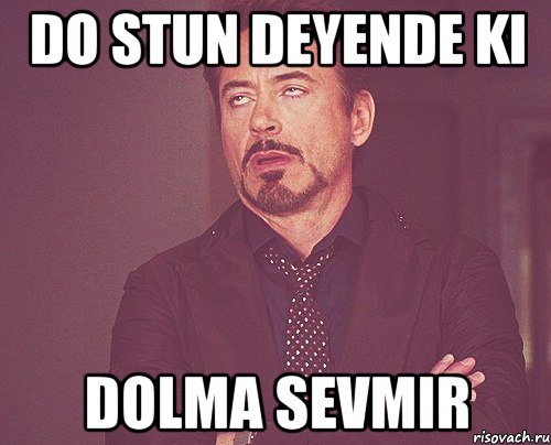 Do stun deyende ki Dolma sevmir, Мем твое выражение лица