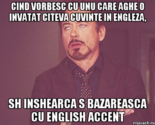 cind vorbesc cu unu care aghe o invatat citeva cuvinte in engleza, sh inshearca s bazareasca cu english accent, Мем твое выражение лица