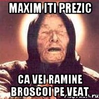 maxim iti prezic ca vei ramine broscoi pe veat, Мем Ванга (цвет)