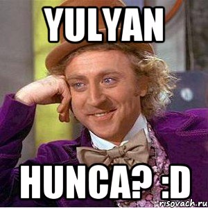 Yulyan hunca? :D, Мем Ну давай расскажи (Вилли Вонка)