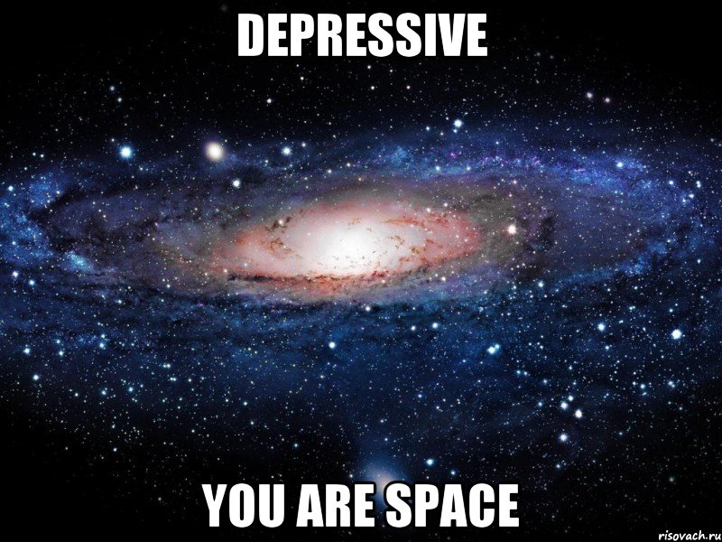 DEPRESSIVE YOU ARE SPACE, Мем Вселенная