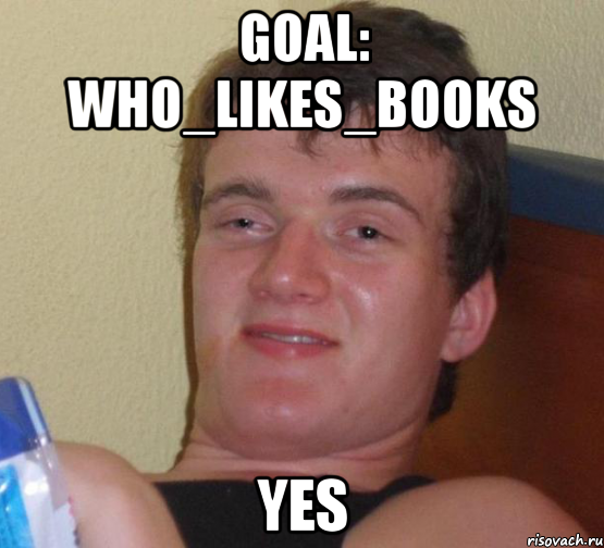 Goal: who_likes_books Yes, Мем 10 guy (Stoner Stanley really high guy укуренный парень)