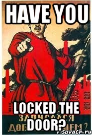 Have you Locked the door?