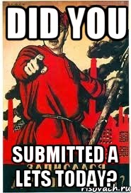 DID YOU SUBMITTED A LETS TODAY?