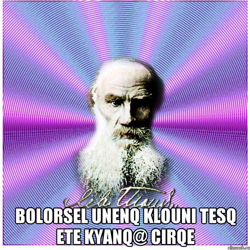  Bolorsel Unenq Klouni Tesq Ete Kyanq@ Cirqe