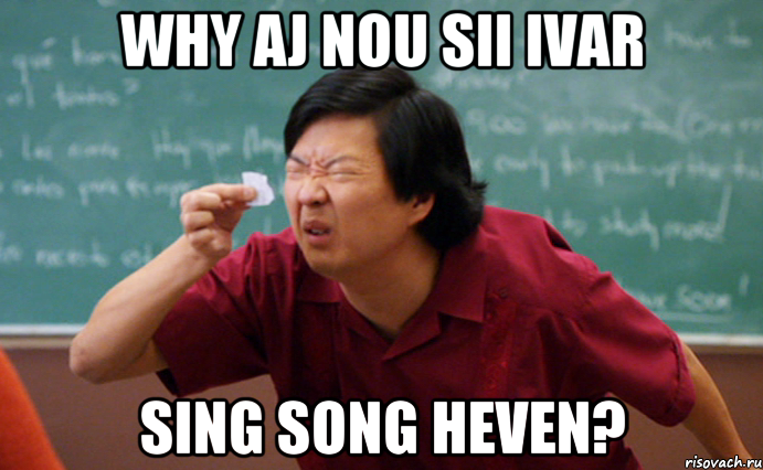 WHY AJ NOU SII IVAR SING SONG HEVEN?, Мем  Мелкий список