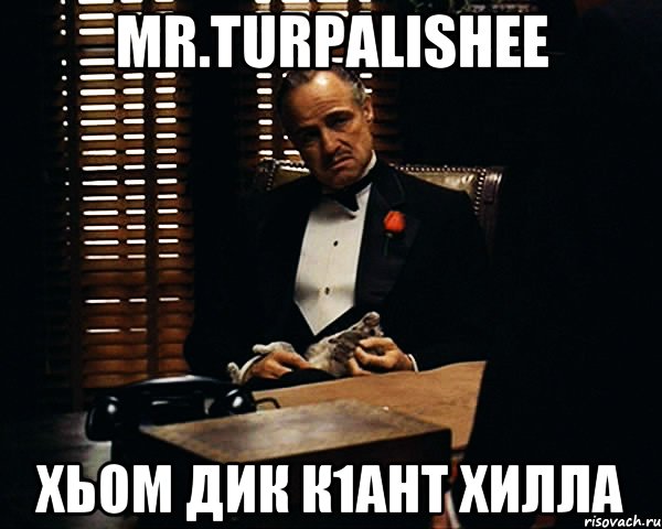 Mr.Turpalishee хьом дик к1ант хилла, Мем Дон Вито Корлеоне