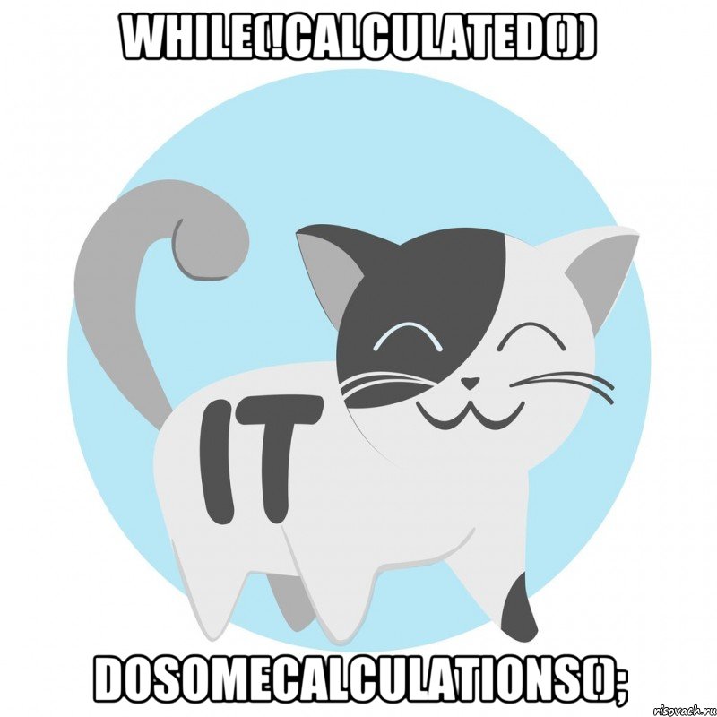 while(!calculated()) doSomeCalculations();