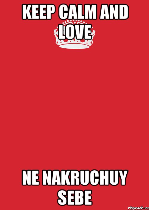 KEEP CALM AND LOVE NE NAKRUCHUY SEBE, Комикс Keep Calm 3