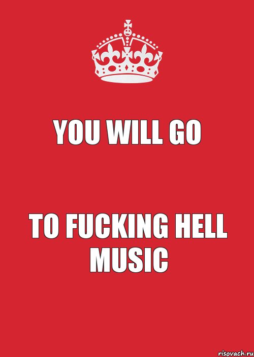 You will go to fucking hell music, Комикс Keep Calm 3