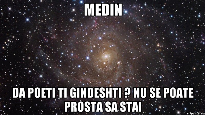 Medin da poeti ti gindeshti ? nu se poate prosta sa stai, Мем  Космос (офигенно)