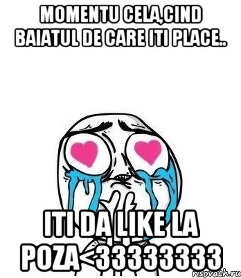 momentu cela,cind baiatul de care iti place.. iti da like la poza<33333333, Мем Влюбленный