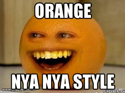 Orange nya nya style, Мем Надоедливый апельсин