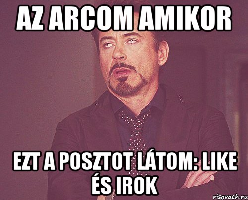 az arcom amikor ezt a posztot látom: like és irok, Мем твое выражение лица