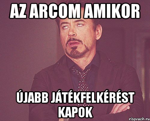 az arcom amikor újabb játékfelkérést kapok, Мем твое выражение лица