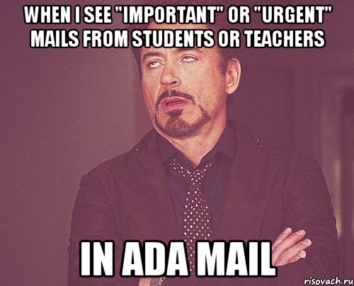 WHEN I SEE "IMPORTANT" OR "URGENT" MAILS FROM STUDENTS OR TEACHERS IN ADA MAIL, Мем твое выражение лица