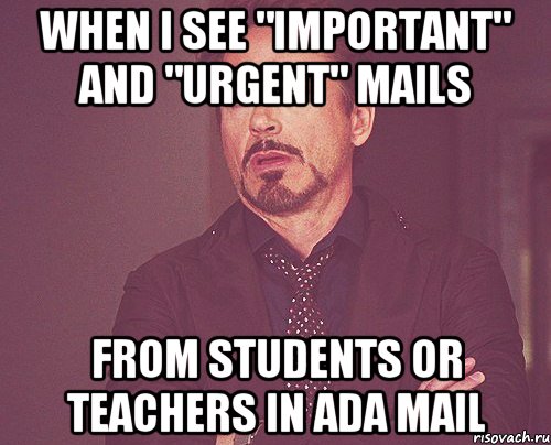 WHEN I SEE "IMPORTANT" AND "URGENT" MAILS FROM STUDENTS OR TEACHERS IN ADA MAIL, Мем твое выражение лица