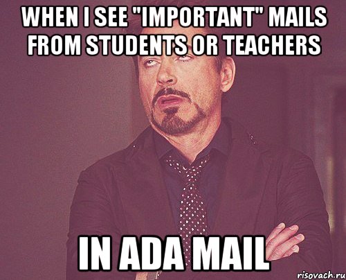 WHEN I SEE "IMPORTANT" MAILS FROM STUDENTS OR TEACHERS IN ADA MAIL, Мем твое выражение лица