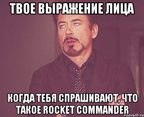 твое выражение лица когда тебя спрашивают, что такое Rocket Commander, Мем твое выражение лица