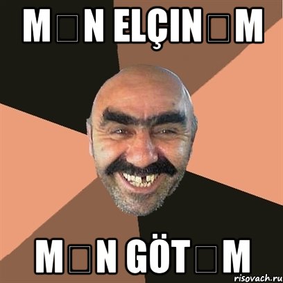 Mən Elçinəm Mən Götəm