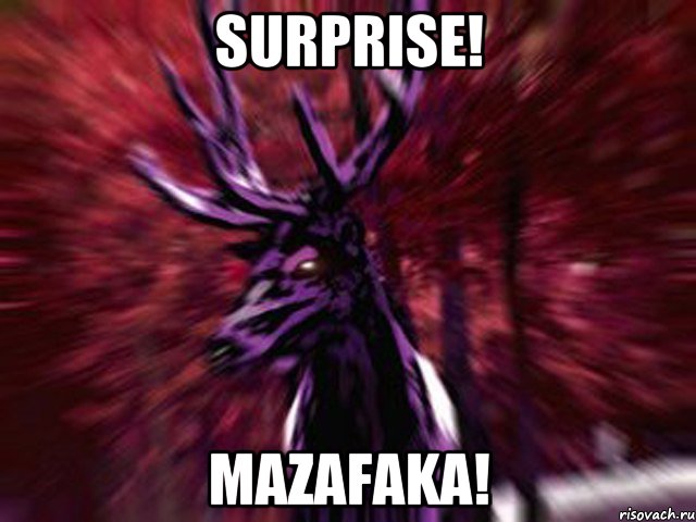 Surprise! Mazafaka!