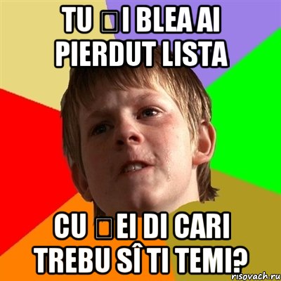 TU ȘI BLEA AI PIERDUT LISTA CU ȘEI DI CARI TREBU SÎ TI TEMI?, Мем Злой школьник