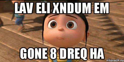 Lav eli xndum em Gone 8 dreq ha, Мем    Агнес Грю