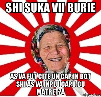 shi suka vii burie as va fut cite un cap in bot shi as va inplu capu cu matretza, Мем  бабуля