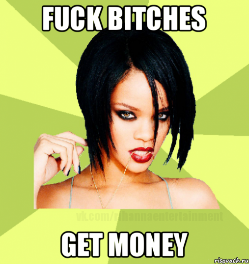 fuck bitches get money