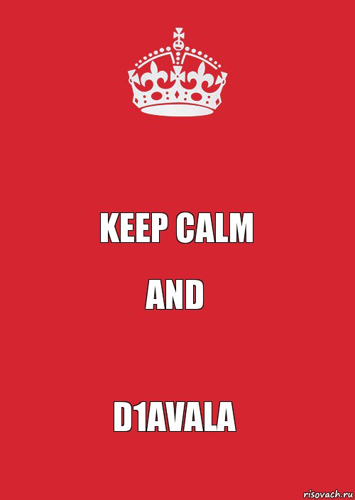  Keep calm And D1avala