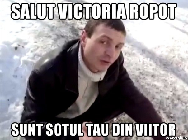 Salut victoria Ropot Sunt sotul tau din viitor, Мем Четко