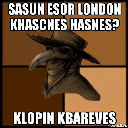 sasun esor london khascnes hasnes? klopin kbareves, Мем  Чума