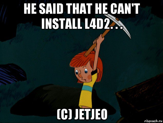 he said that he can't install l4d2. . . (c) jetjeo, Мем  Дядя Фёдор копает клад