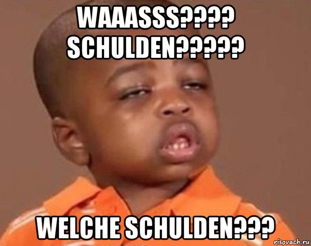 waaasss???? schulden????? welche schulden???, Мем  Какой пацан (негритенок)