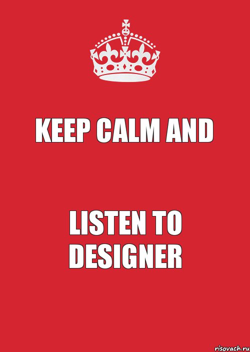 KEEP CALM AND LISTEN TO DESIGNER, Комикс Keep Calm 3