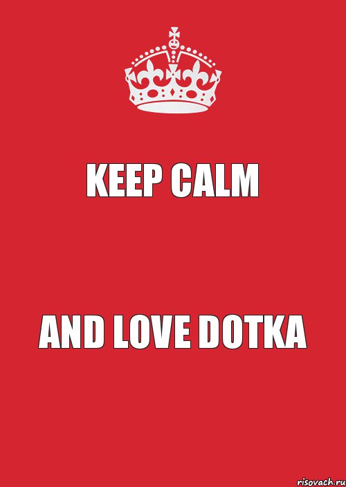 KEEP CALM AND LOVE DOTKA, Комикс Keep Calm 3