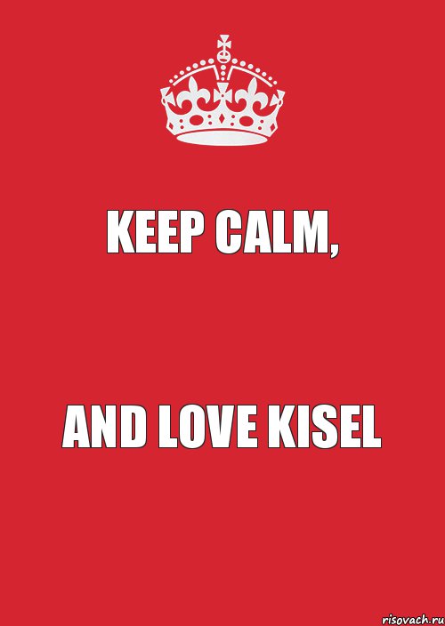 Keep Calm, And Love Kisel, Комикс Keep Calm 3