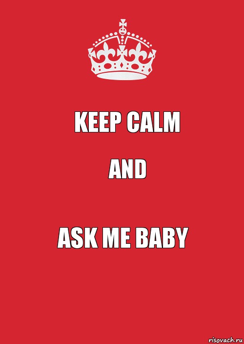 KEEP CALM AND ASK ME BABY, Комикс Keep Calm 3