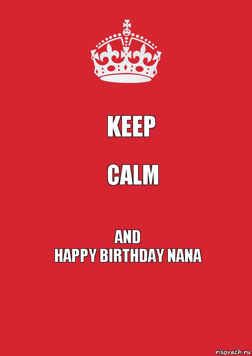 keep calm and
happy birthday nana, Комикс Keep Calm 3