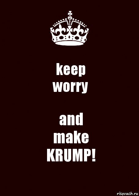 keep
worry and
make
KRUMP!