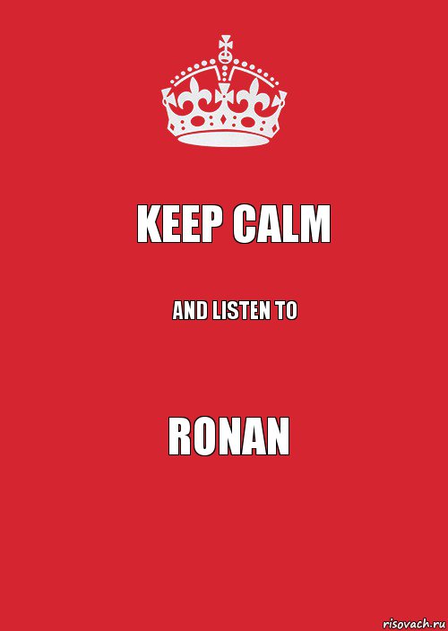 KEEP CALM AND LISTEN TO RONAN, Комикс Keep Calm 3